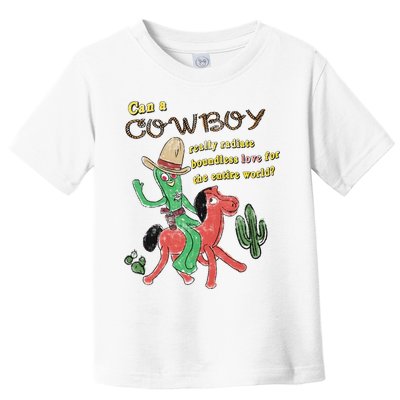 Can A Cowboy Really Radiate Boundless Love For The Entire World Toddler T-Shirt