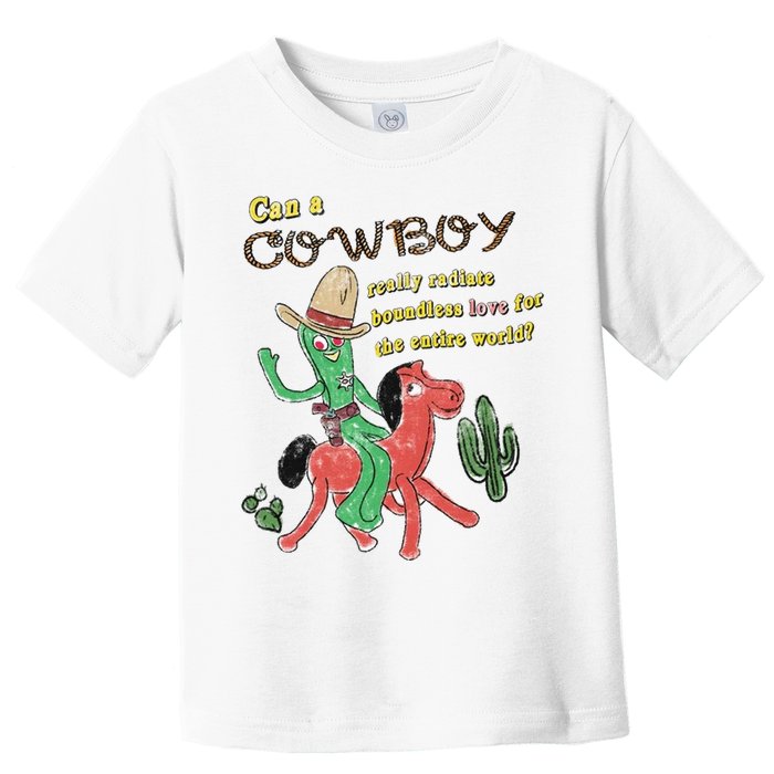 Can A Cowboy Really Radiate Boundless Love For The Entire World Toddler T-Shirt