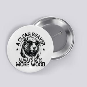 Cute American Clean Beaver Always Gets More Wood Beaver Love Button