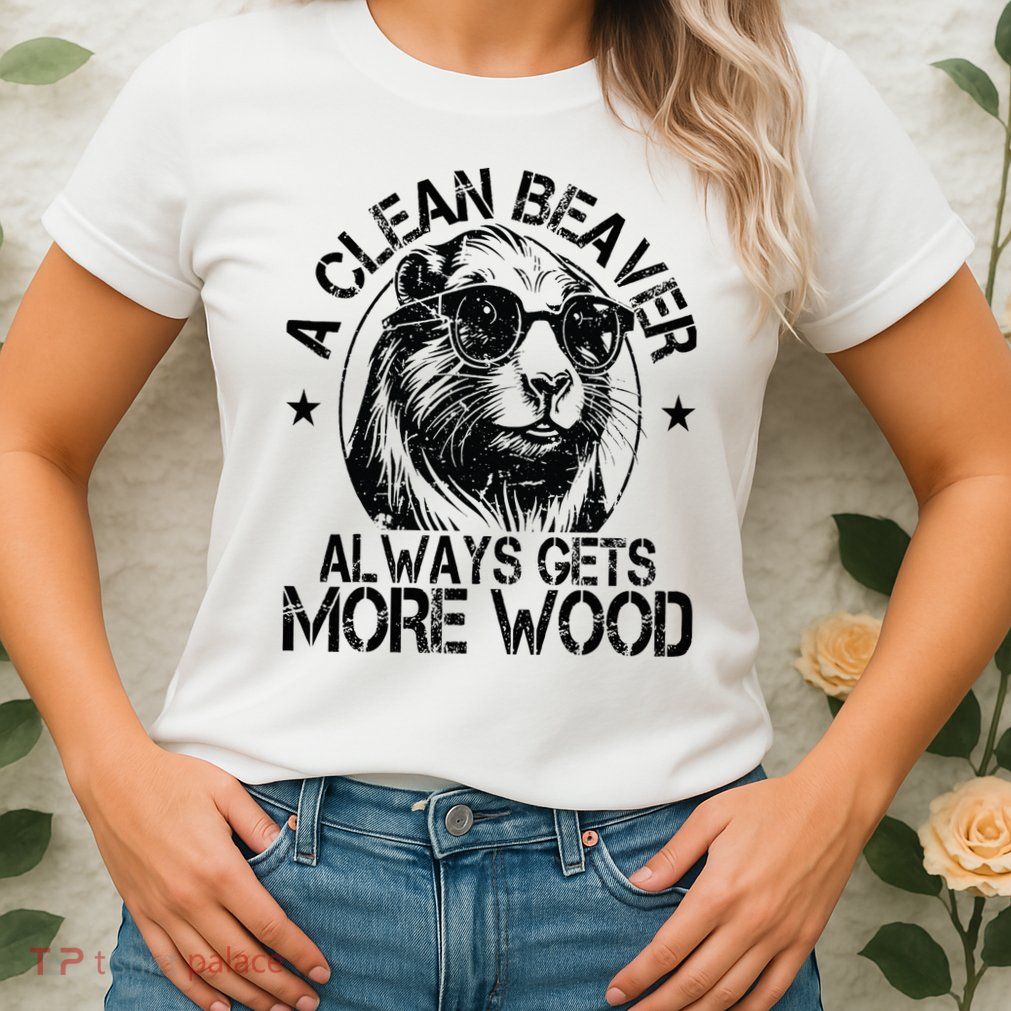 Cute American Clean Beaver Always Gets More Wood Beaver Love Womens T-Shirt