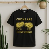 CHICKS ARE CONFUSING T-Shirt