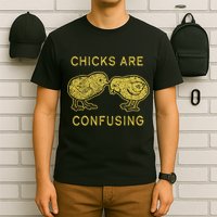 CHICKS ARE CONFUSING T-Shirt