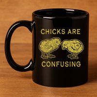 CHICKS ARE CONFUSING 11oz C Handle Ceramic Mug