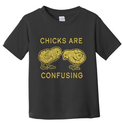 CHICKS ARE CONFUSING Toddler T-Shirt