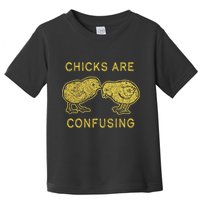 CHICKS ARE CONFUSING Toddler T-Shirt