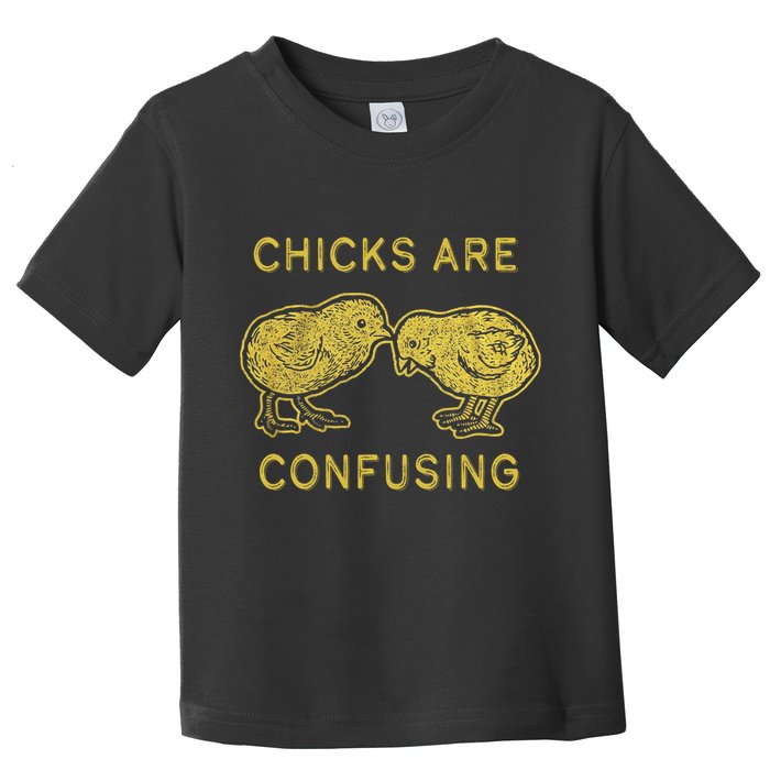 CHICKS ARE CONFUSING Toddler T-Shirt