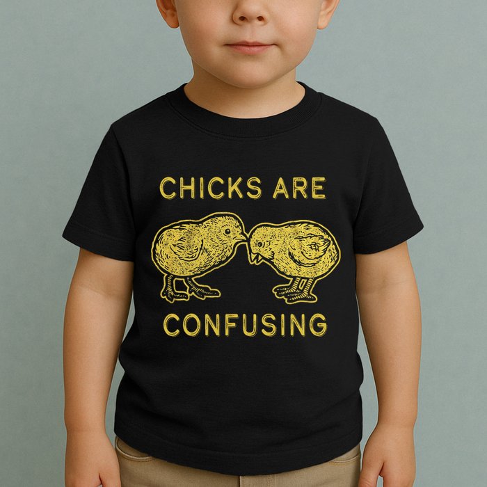 CHICKS ARE CONFUSING Toddler T-Shirt