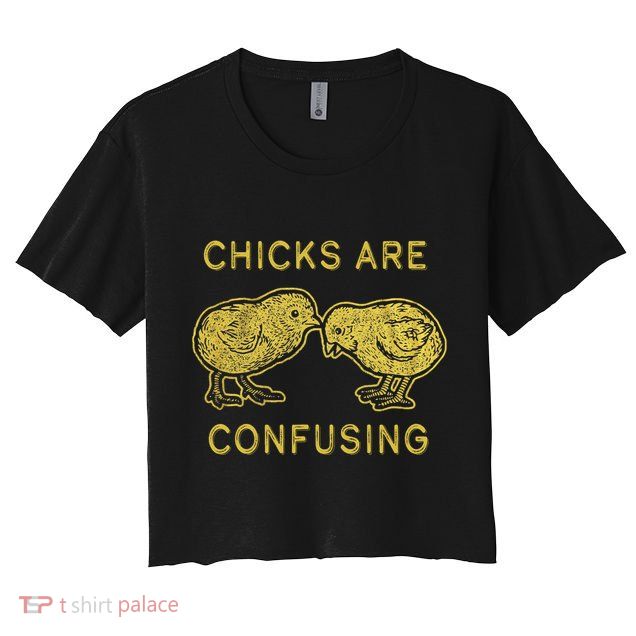 CHICKS ARE CONFUSING Crop Top