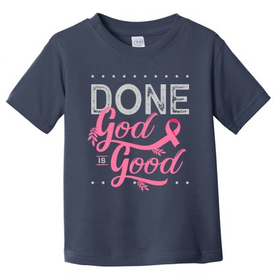 Chemotherapy And Chemo Radiation Or Done God Is Good Toddler T-Shirt