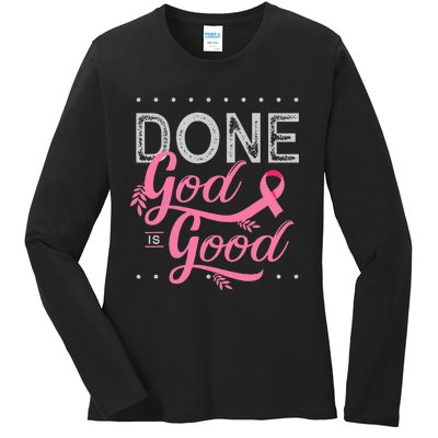 Chemotherapy and Chemo Radiation or Done God is Good Ladies Long Sleeve Shirt