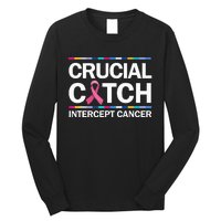 Crucial a Catch Intercept Cancer Breast Cancer Awareness Long Sleeve Shirt