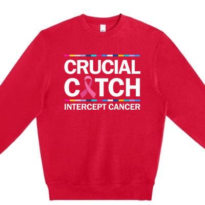 Crucial a Catch Intercept Cancer Breast Cancer Awareness Premium Crewneck Sweatshirt