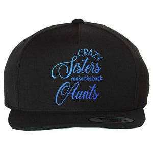 Crazy Aunt Crazy Sisters Make The Best Aunts Funny Family Gift Wool Snapback Cap