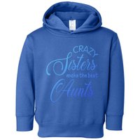 Crazy Aunt Crazy Sisters Make The Best Aunts Funny Family Gift Toddler Hoodie