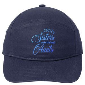 Crazy Aunt Crazy Sisters Make The Best Aunts Funny Family Gift 7-Panel Snapback Hat