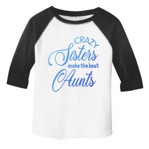 Crazy Aunt Crazy Sisters Make The Best Aunts Funny Family Gift Toddler Fine Jersey T-Shirt