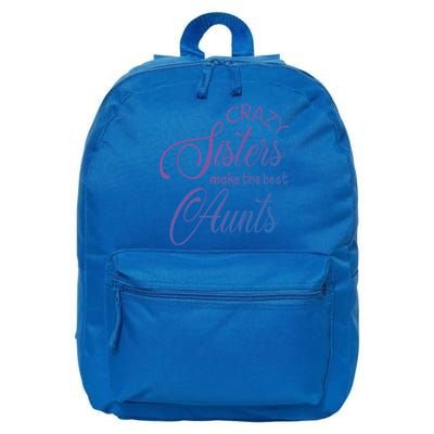 Crazy Aunt Crazy Sisters Make The Best Aunts Funny Family Gift 16 in Basic Backpack