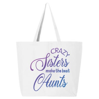 Crazy Aunt Crazy Sisters Make The Best Aunts Funny Family Gift 25L Jumbo Tote