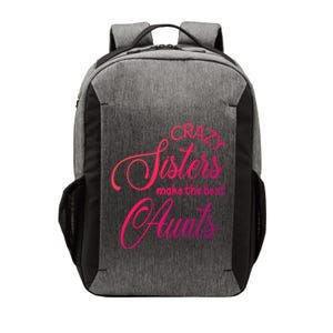 Crazy Aunt Crazy Sisters Make The Best Aunts Funny Family Gift Vector Backpack