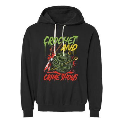 Crochet And Crime Shows Funny Crime Show Lover Knitting Garment-Dyed Fleece Hoodie