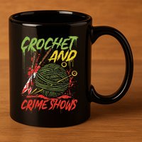 Crochet And Crime Shows Funny Crime Show Lover Knitting 11oz C Handle Ceramic Mug