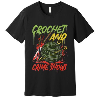 Crochet And Crime Shows Funny Crime Show Lover Knitting Premium T-Shirt