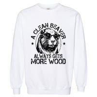 Cute American Clean Beaver Always Gets More Wood Beaver Love Garment-Dyed Sweatshirt