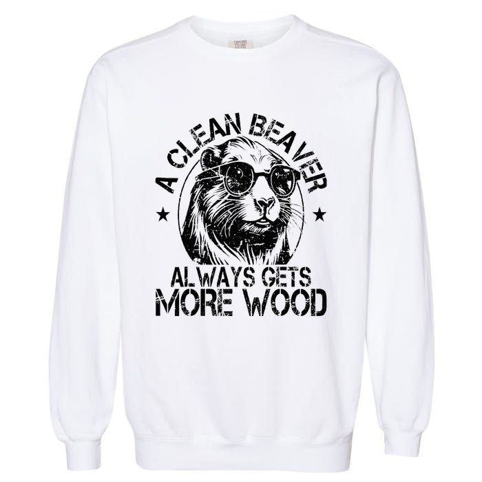 Cute American Clean Beaver Always Gets More Wood Beaver Love Garment-Dyed Sweatshirt