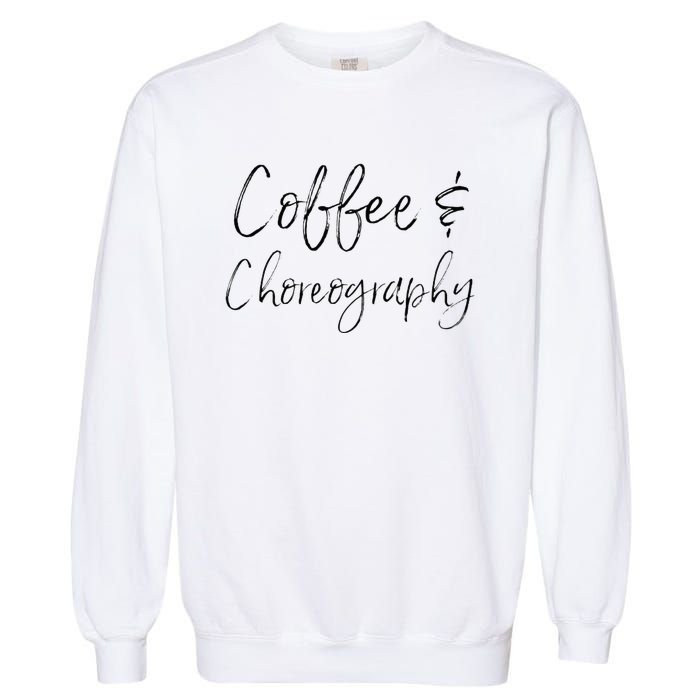 Coffee And Choreography Dance Fitness Instructor Ballet Garment-Dyed Sweatshirt