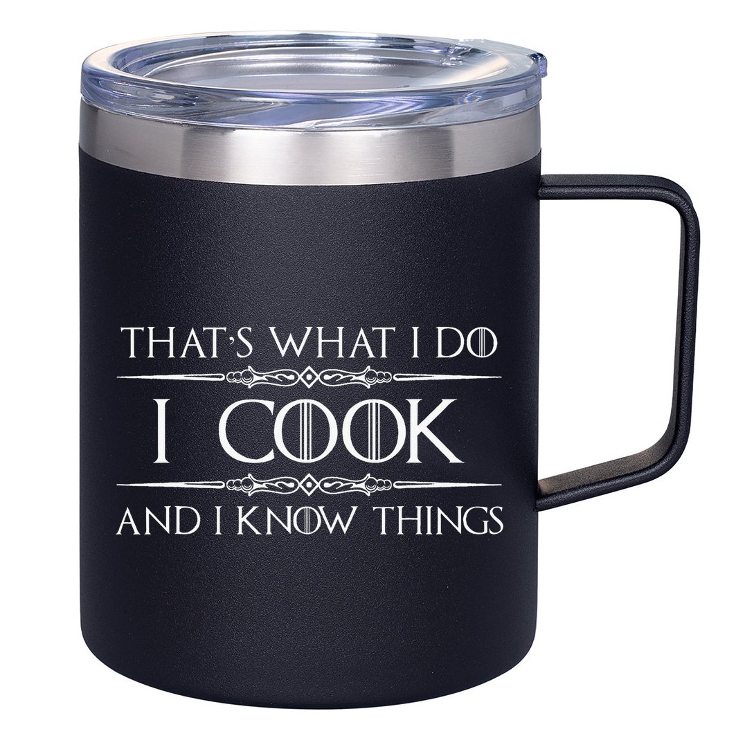 Chef And Cook Gifts I Cook And I Know Things Funny Cooking 12oz Stainless Steel Coffee Mug