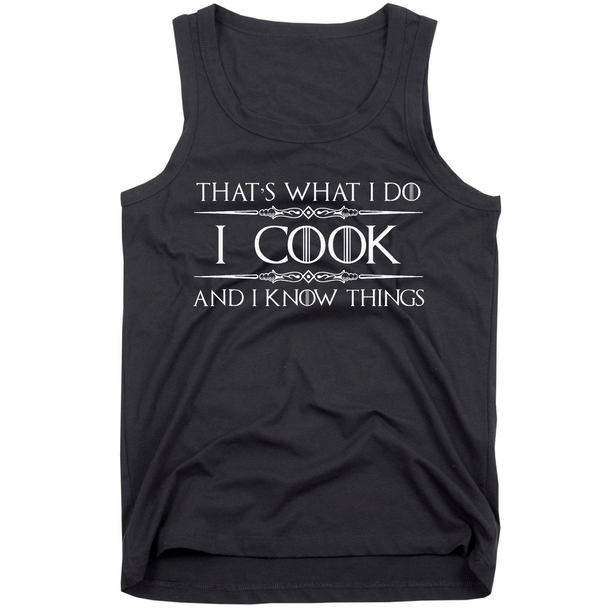 Chef And Cook Gifts I Cook And I Know Things Funny Cooking Tank Top