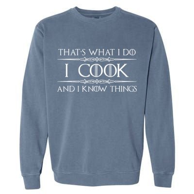 Chef And Cook Gifts I Cook And I Know Things Funny Cooking Garment-Dyed Sweatshirt