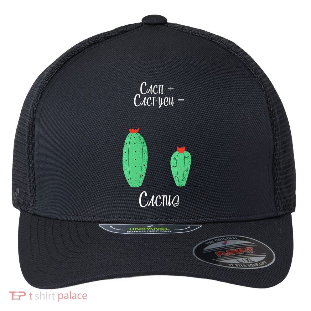 Cacti Cact-You Equals Cactus Flexfit Unipanel Trucker Cap