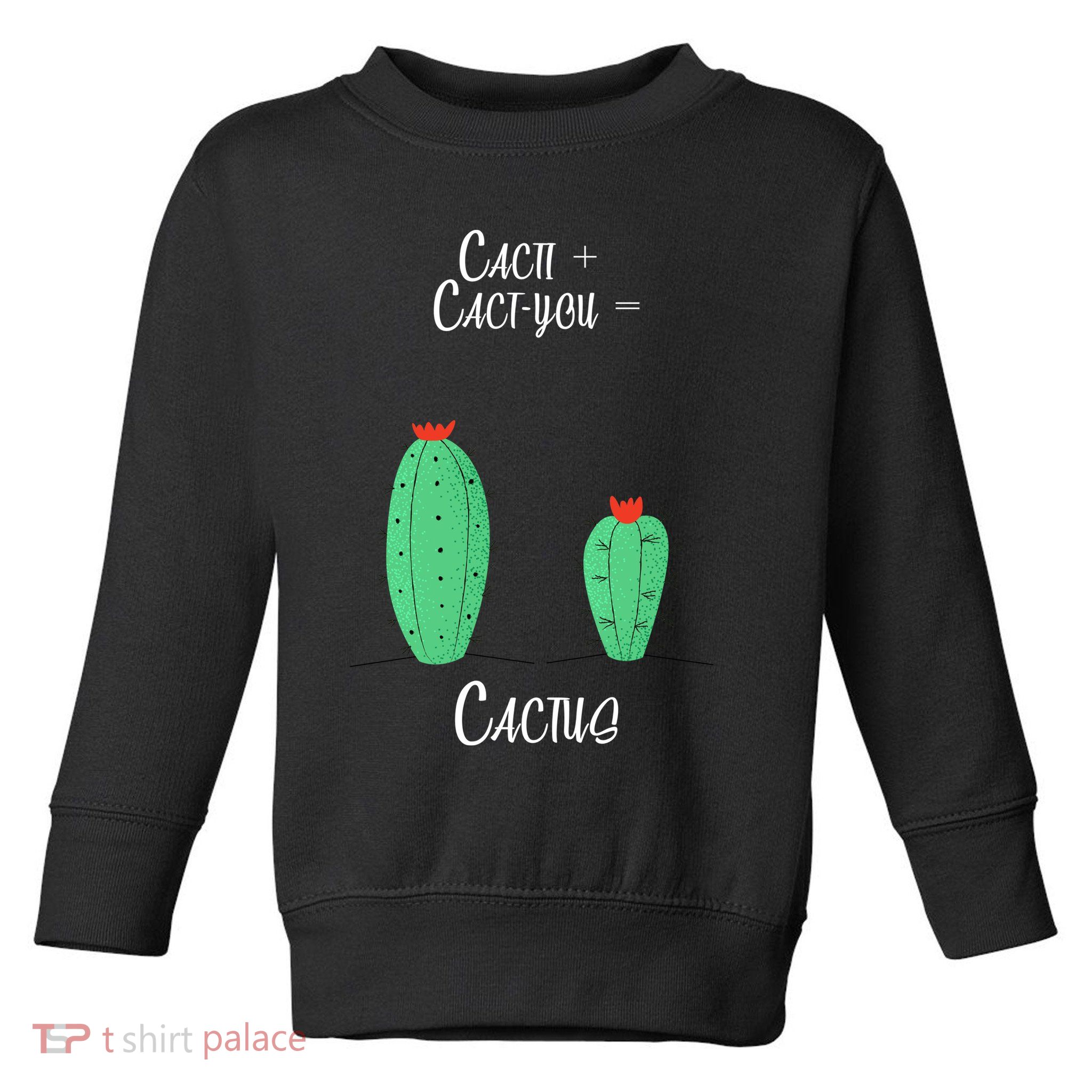 Cacti Cact-You Equals Cactus Toddler Sweatshirt