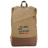 Chnge All Dogs Go To Heaven All Bigots Go To Hell Cotton Canvas Backpack