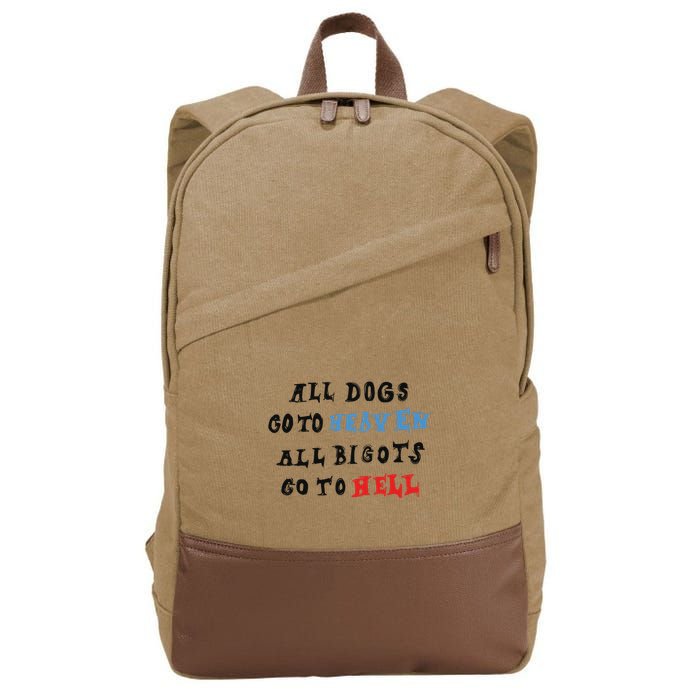 Chnge All Dogs Go To Heaven All Bigots Go To Hell Cotton Canvas Backpack