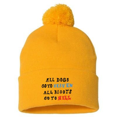 Chnge All Dogs Go To Heaven All Bigots Go To Hell Pom Pom 12in Knit Beanie