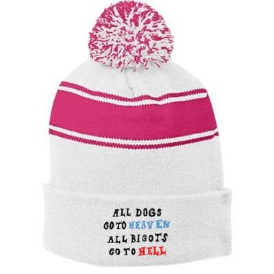 Chnge All Dogs Go To Heaven All Bigots Go To Hell Stripe Pom Pom Beanie