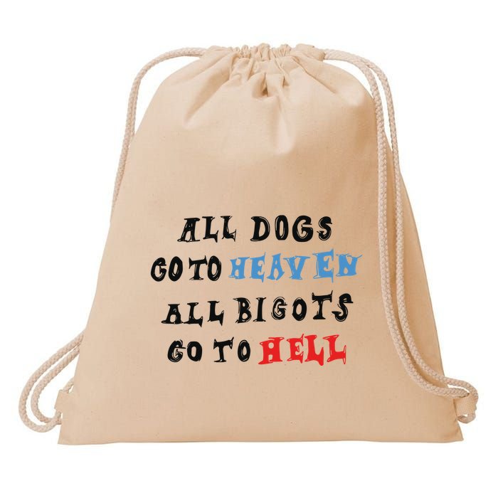 Chnge All Dogs Go To Heaven All Bigots Go To Hell Drawstring Bag