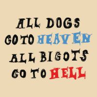 Chnge All Dogs Go To Heaven All Bigots Go To Hell Drawstring Bag