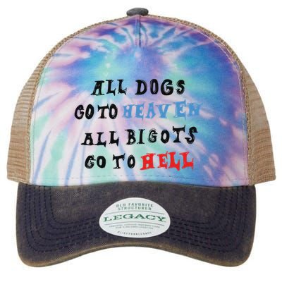 Chnge All Dogs Go To Heaven All Bigots Go To Hell Legacy Tie Dye Trucker Hat