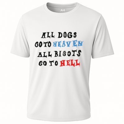 Chnge All Dogs Go To Heaven All Bigots Go To Hell Performance Shirt