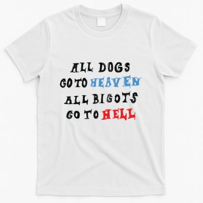 Chnge All Dogs Go To Heaven All Bigots Go To Hell T-Shirt