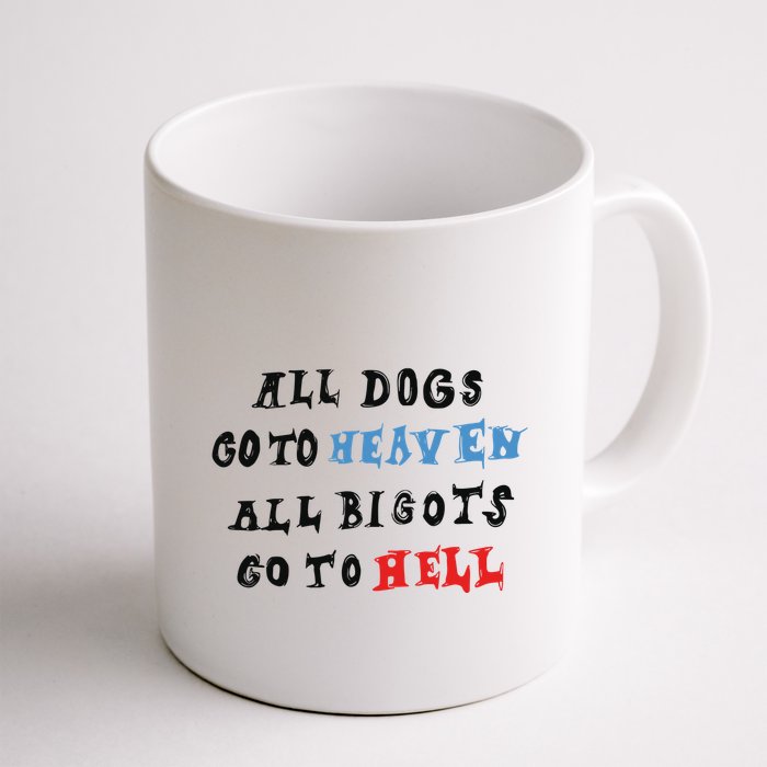 Chnge All Dogs Go To Heaven All Bigots Go To Hell Mug