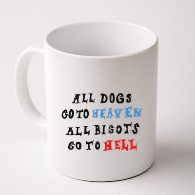 Chnge All Dogs Go To Heaven All Bigots Go To Hell Mug