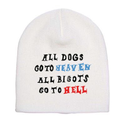 Chnge All Dogs Go To Heaven All Bigots Go To Hell Short Acrylic Beanie