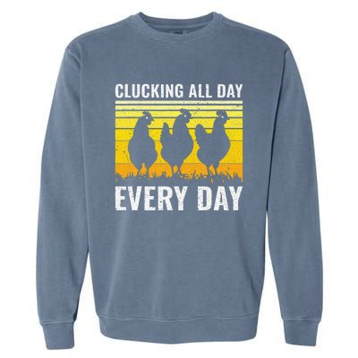 Clucking All Day Every Day Chicken Farmer Garment-Dyed Sweatshirt