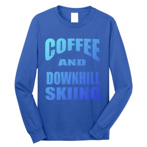 Coffee And Downhill Skiing / Downhill Skiers Design Funny Gift Long Sleeve Shirt