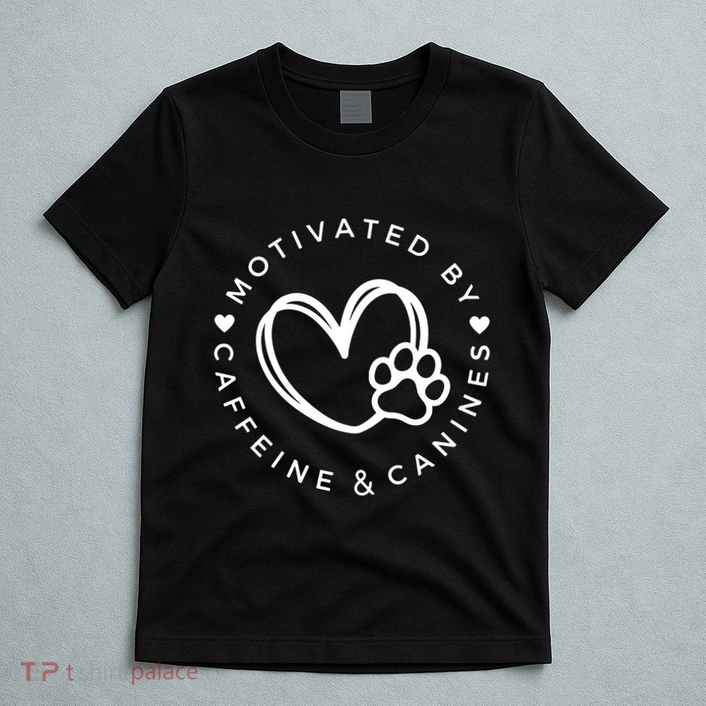 Coffee And Dog Lover Gift Motivated By Canines And Caffeine T-Shirt
