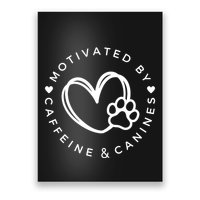 Coffee And Dog Lover Gift Motivated By Canines And Caffeine Poster